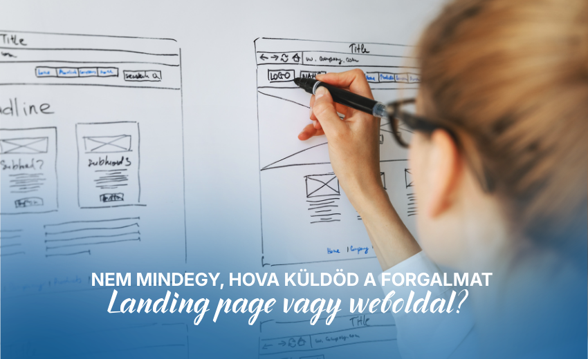 Nem mindegy, hova küldöd a forgalmat – landing page vagy weboldal?