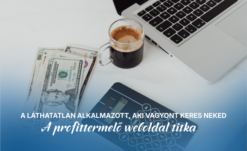 A láthatatlan alkalmazott, aki vagyont keres neked - A profittermelő weboldal titka