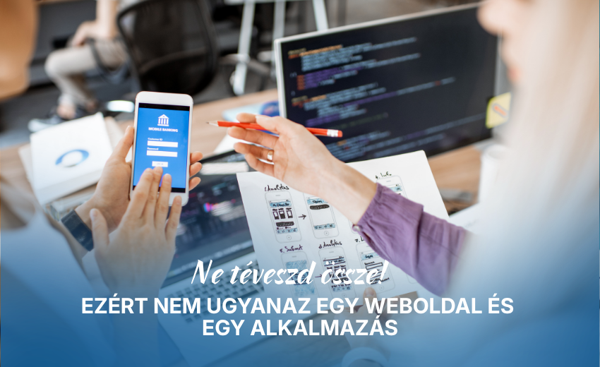 Ne téveszd össze! Ezért nem ugyanaz egy weboldal és egy alkalmazás