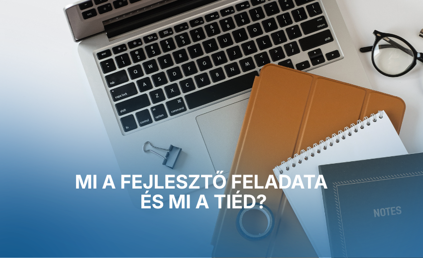 Mi a fejlesztő feladata és mi a tiéd?