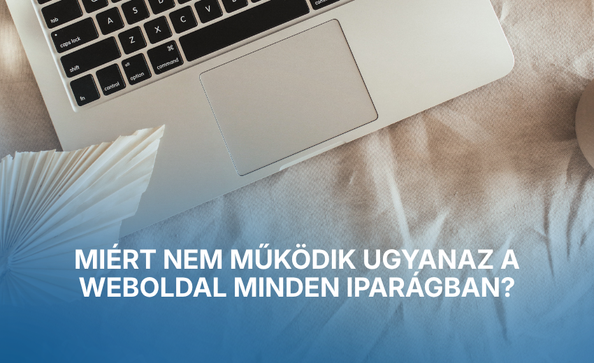 Miért nem működik ugyanaz a weboldal minden iparágban?