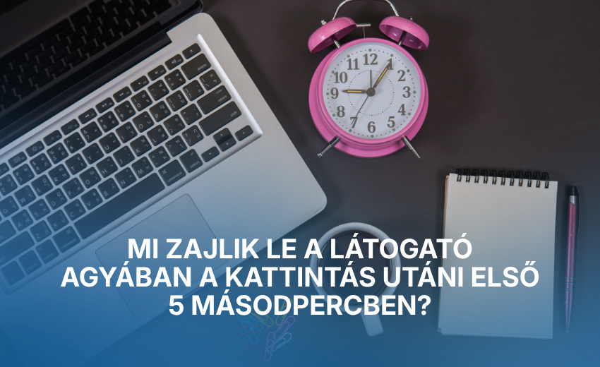 Mi zajlik le a látogató agyában a kattintás utáni első 5 másodpercben?