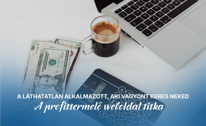 A láthatatlan alkalmazott, aki vagyont keres neked - A profittermelő weboldal titka
