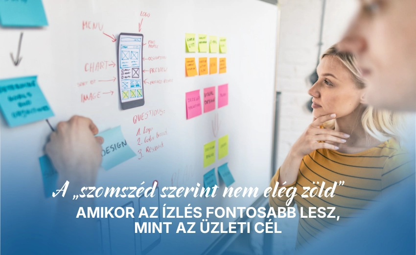 A „szomszéd szerint nem elég zöld” – Amikor az ízlés fontosabb lesz, mint az üzleti cél