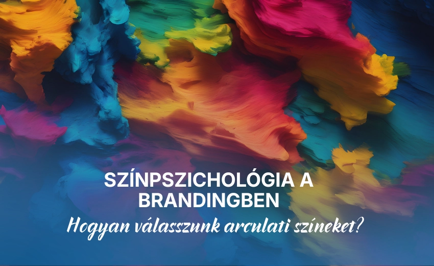 Színpszichológia a brandingben: Hogyan válasszunk arculati színeket?