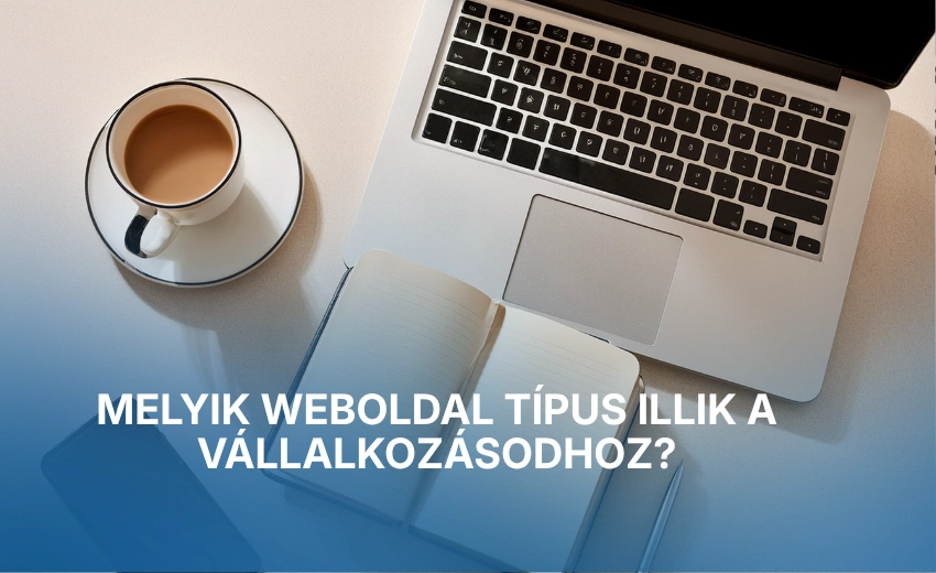 Melyik weboldal típus illik a vállalkozásodhoz?