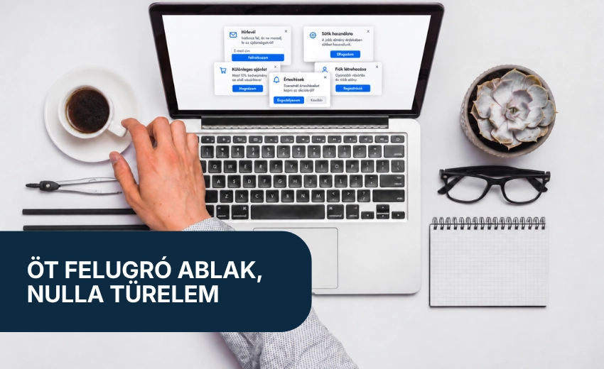 Öt felugró ablak, nulla türelem