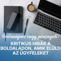 Vevőmágnes vagy pénznyelő? Kritikus hibák a weboldaladon, amik elüldözi az ügyfeleket