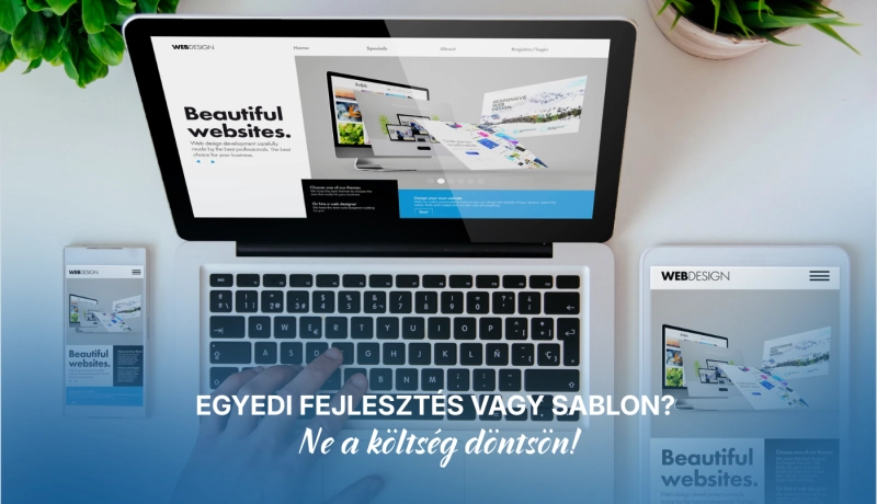 Egyedi fejlesztés vagy sablon? Ne a költség döntsön!