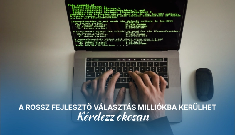 A rossz fejlesztő választás milliókba kerülhet – kérdezz okosan