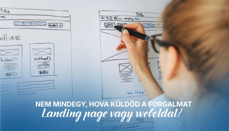 Nem mindegy, hova küldöd a forgalmat – landing page vagy weboldal?