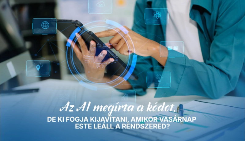 Az AI megírta a kódot, de ki fogja kijavítani, amikor vasárnap este leáll a rendszered?