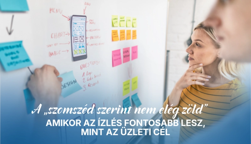 A „szomszéd szerint nem elég zöld” – Amikor az ízlés fontosabb lesz, mint az üzleti cél