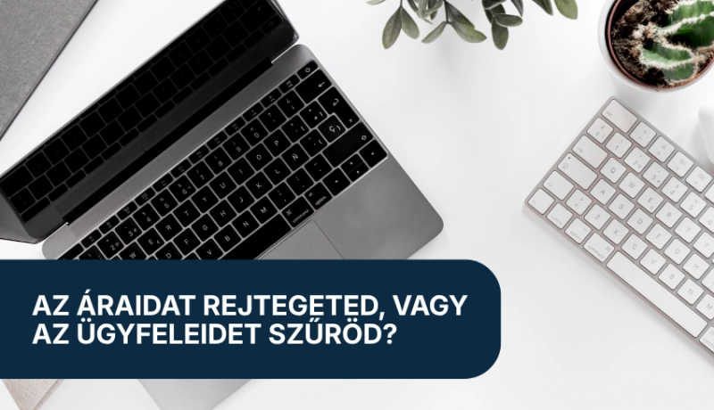 Az áraidat rejtegeted, vagy az ügyfeleidet szűröd?
